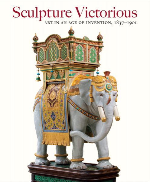 Sculpture Victorious: Art in the Age of Invention - exhibition catalogue